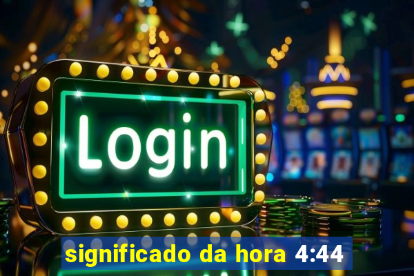 significado da hora 4:44